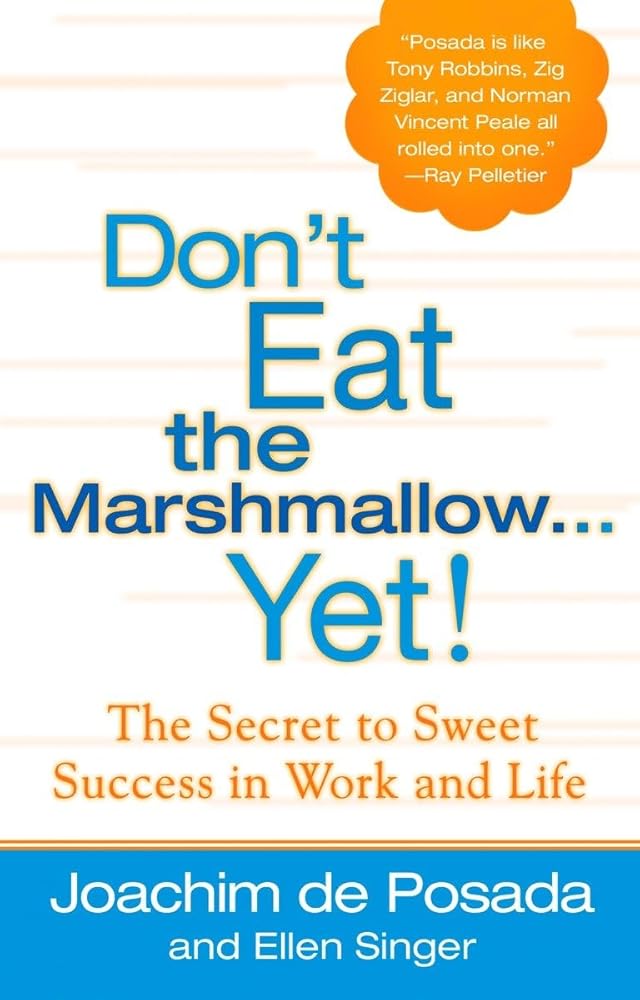 Don't Eat the Marshmallow Yet! The Secret to Sweet Success in Work and Life cover image