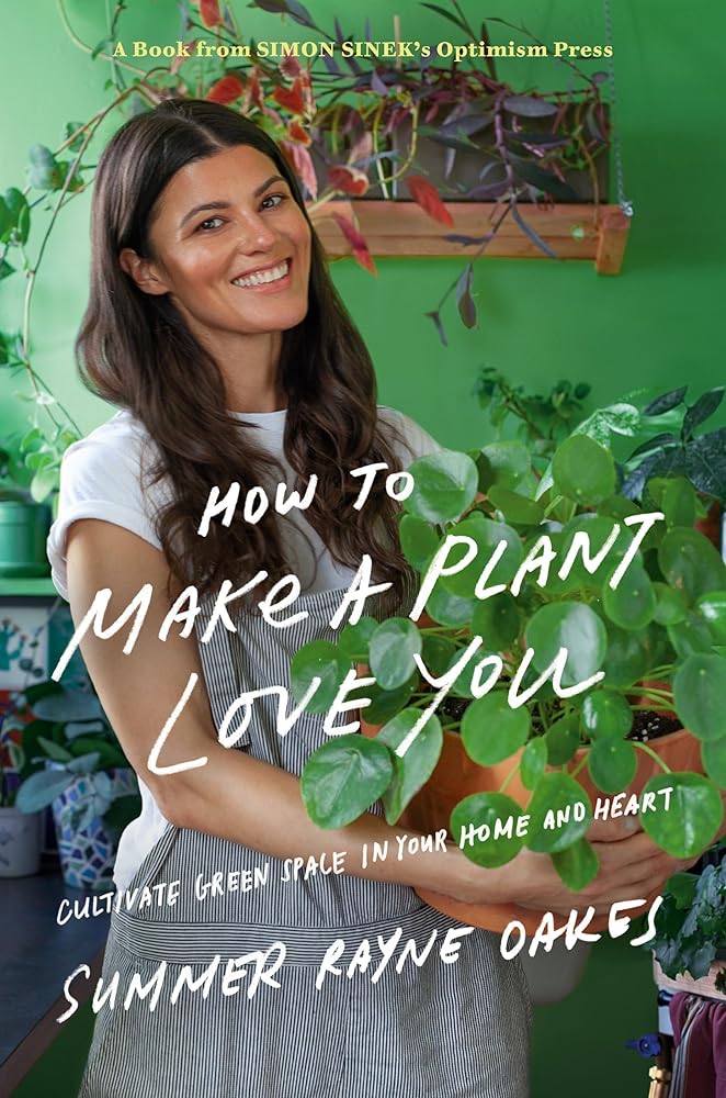 How to Make a Plant Love You: Cultivate Green Space in Your Home and Heart cover image