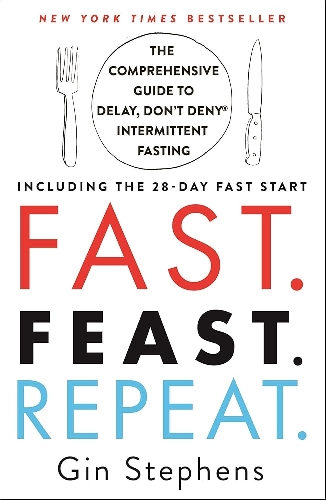 Fast. Feast. Repeat.: The Comprehensive Guide to Delay, Don't Deny® Intermittent Fasting--Including the 28-Day FAST Start cover image