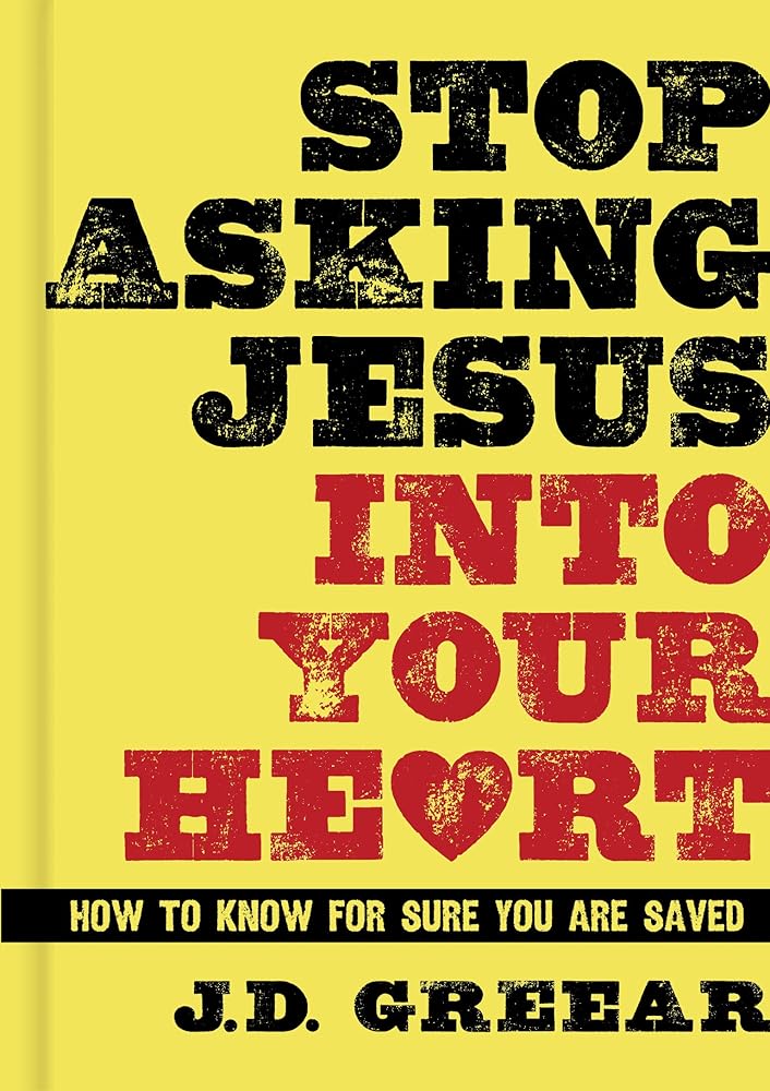 Stop Asking Jesus Into Your Heart: How to Know for Sure You Are Saved cover image