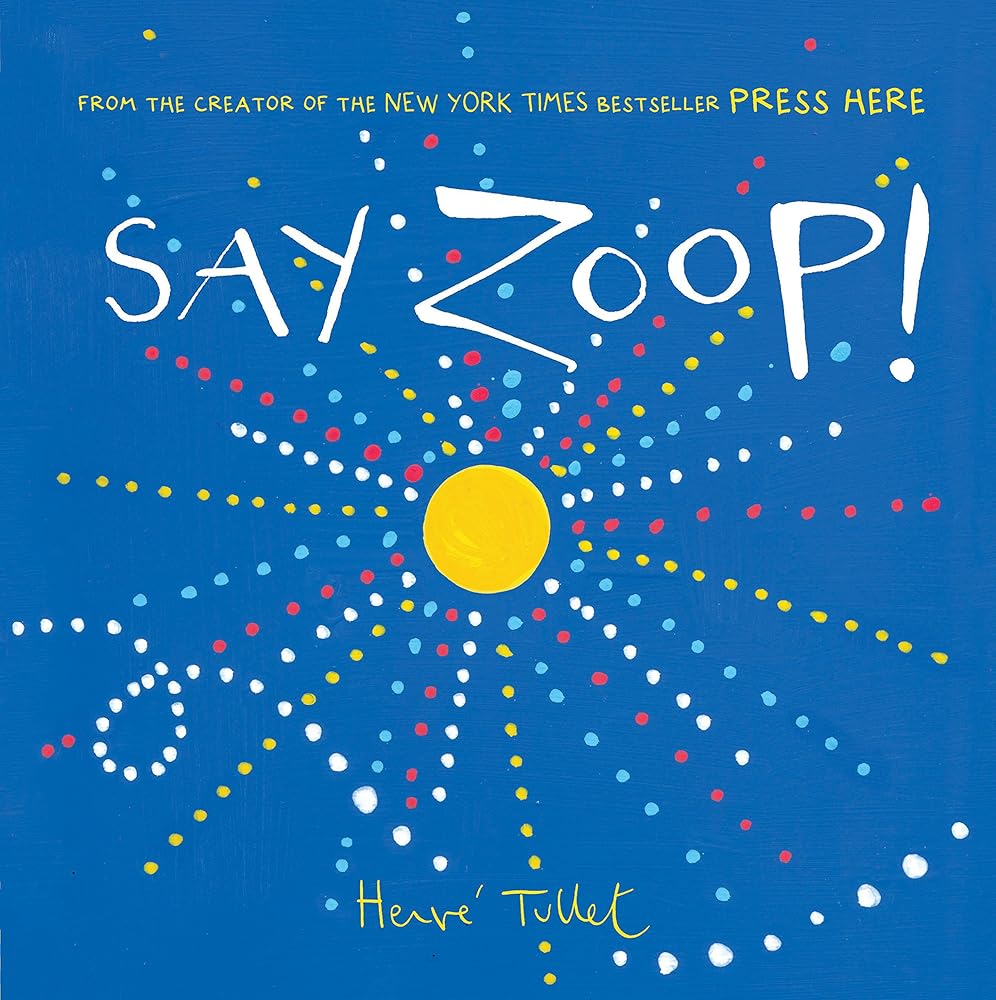 Say Zoop! (Toddler Learning Book, Preschool Learning Book, Interactive Children’s Books) (Press Here by Herve Tullet) cover image