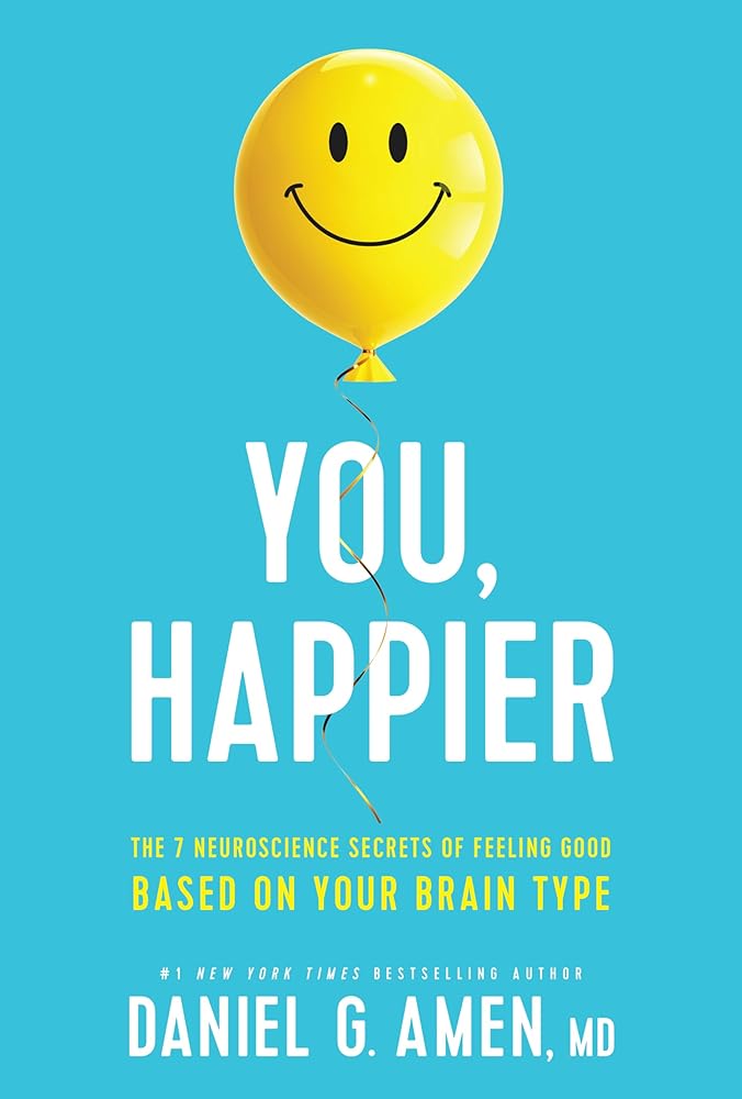 You, Happier: The 7 Neuroscience Secrets of Feeling Good Based on Your Brain Type cover image