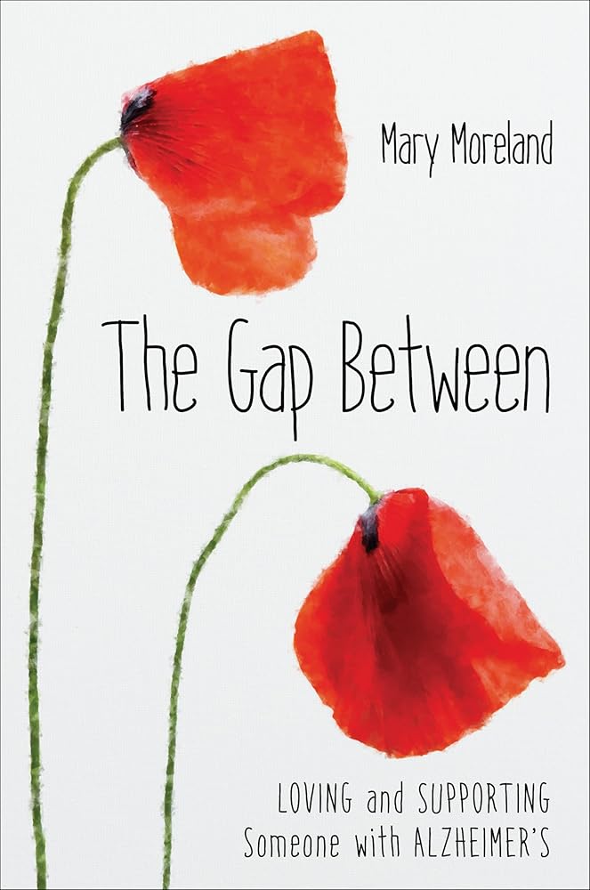 The Gap Between: Loving and Supporting Someone With Alzheimer's cover image