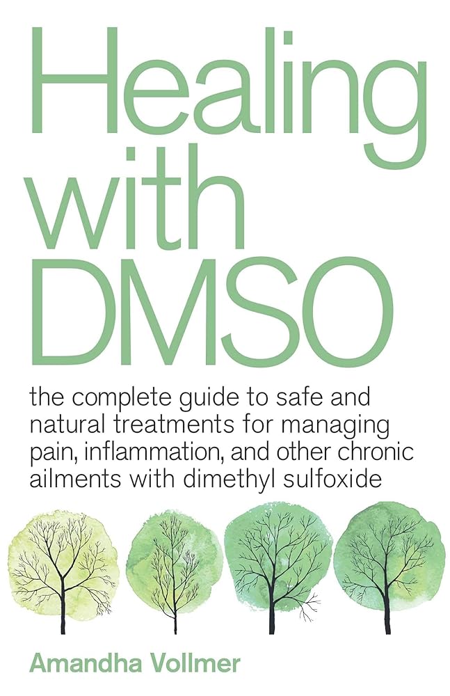 Healing with DMSO: The Complete Guide to Safe and Natural Treatments for Managing Pain, Inflammation, and Other Chronic Ailments with Dimethyl Sulfoxide cover image