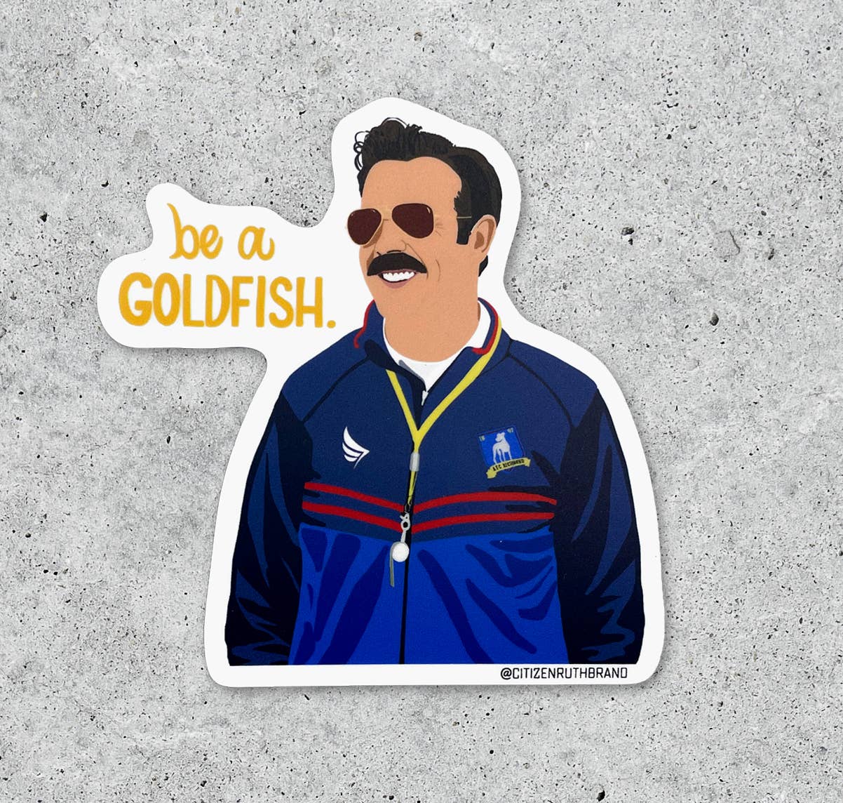 Ted Lasso Be A Goldfish vinyl sticker