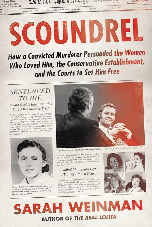 Scoundrel: How a Convicted Murderer Persuaded the Women Who Loved Him, the Conservative Establishment, and the Courts to Set Him Free cover image