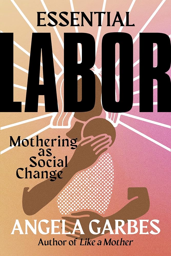 Essential Labor: Mothering as Social Change cover image