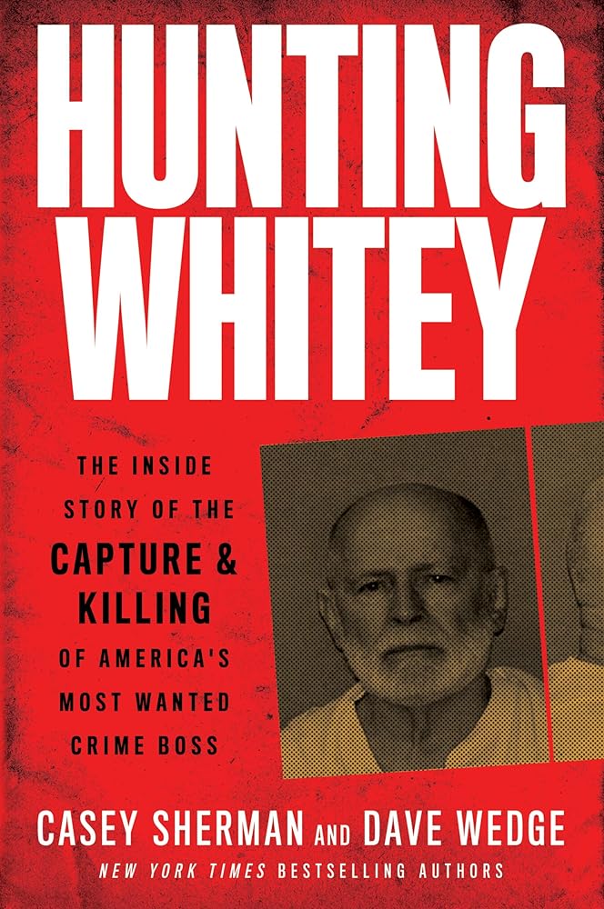 Hunting Whitey: The Inside Story of the Capture & Killing of America's Most Wanted Crime Boss cover image