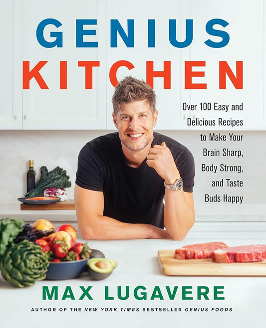Genius Kitchen: Over 100 Easy and Delicious Recipes to Make Your Brain Sharp, Body Strong, and Taste Buds Happy (Genius Living, 3) cover image
