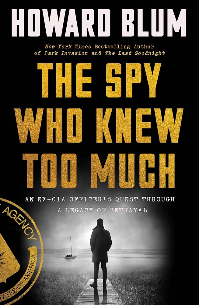 The Spy Who Knew Too Much: An Ex-CIA Officer's Quest Through a Legacy of Betrayal cover image