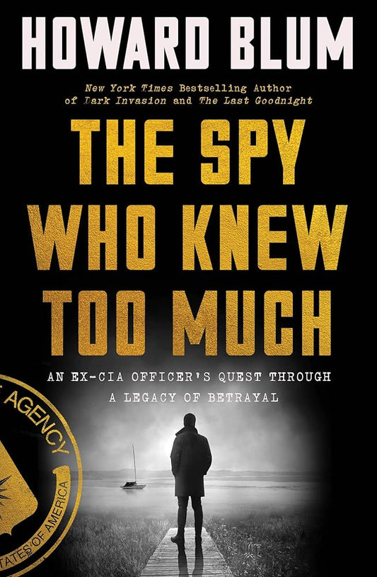 The Spy Who Knew Too Much: An Ex-CIA Officer's Quest Through a Legacy of Betrayal cover image