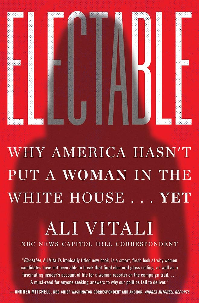 Electable: Why America Hasn't Put a Woman in the White House . . . Yet cover image