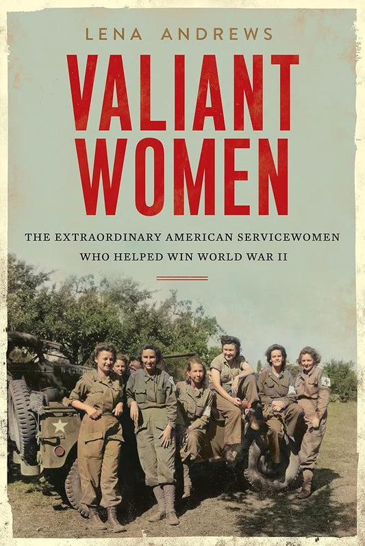 Valiant Women: The Extraordinary American Servicewomen Who Helped Win World War II cover image