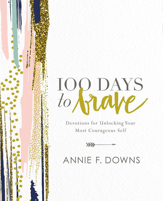 100 Days to Brave: Devotions for Unlocking Your Most Courageous Self cover image