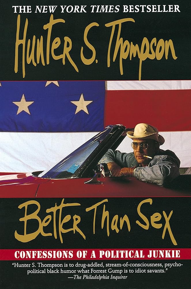 Better Than Sex: Confessions of a Political Junkie (Gonzo Papers, vol. 4) (Gonzo Papers, 4) cover image