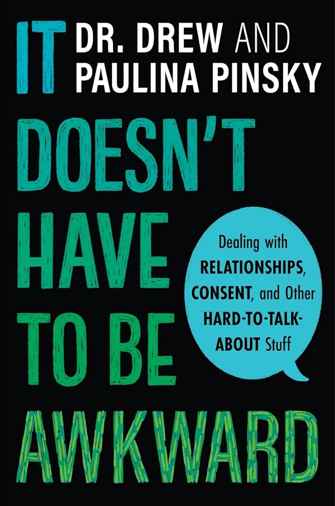 It Doesn't Have to Be Awkward: Dealing with Relationships, Consent, and Other Hard-to-Talk-About Stuff cover image