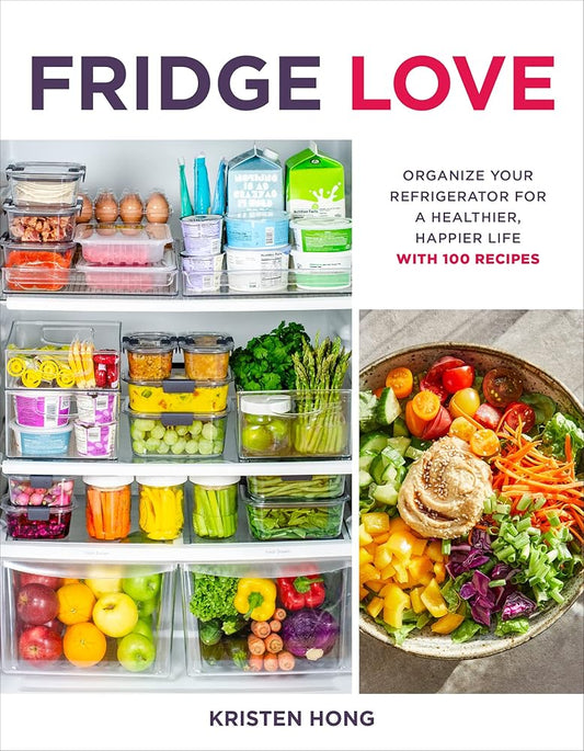 Fridge Love: Organize Your Refrigerator For A Healthier, Happier Life-with 100 Recipes cover image