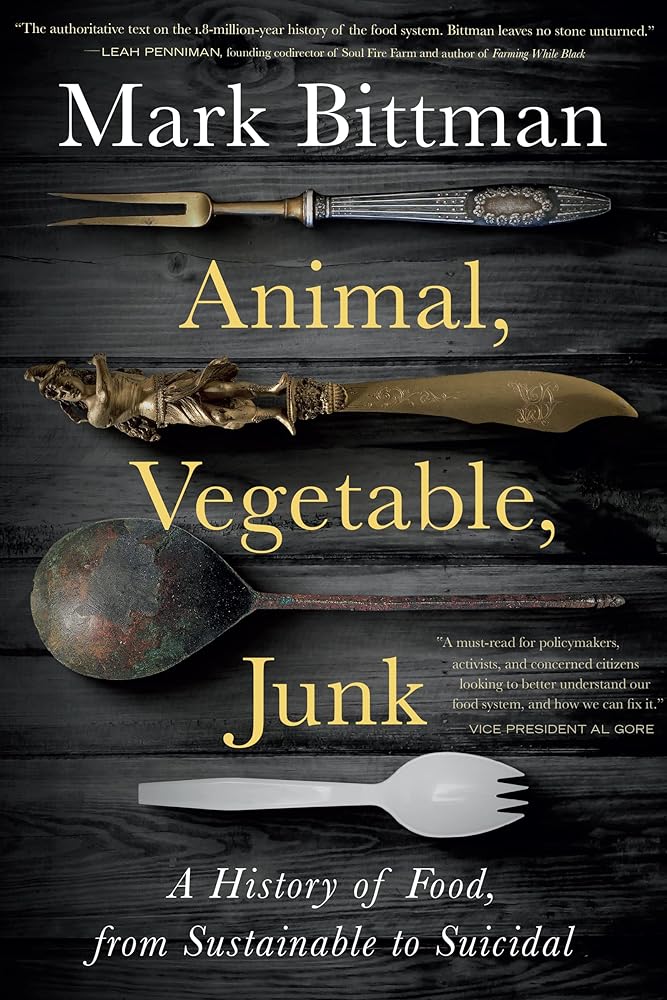 Animal, Vegetable, Junk: A History of Food, from Sustainable to Suicidal: A Food Science Nutrition History Book cover image