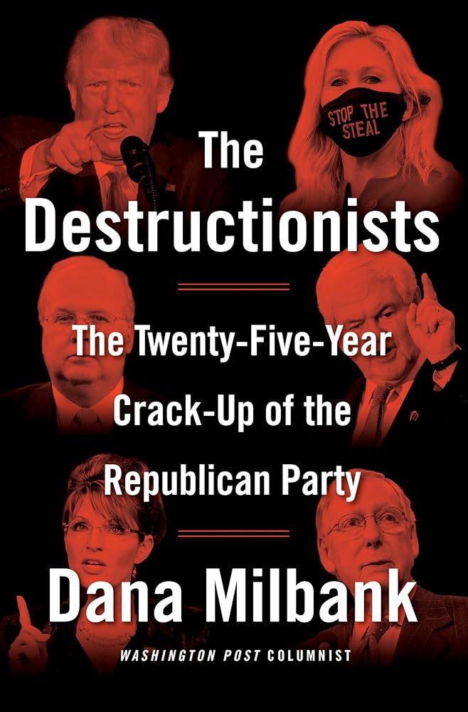 The Destructionists: The Twenty-Five Year Crack-Up of the Republican Party cover image