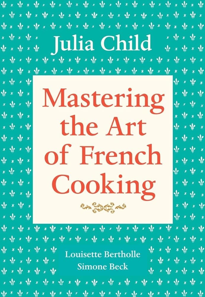 Mastering the Art of French Cooking, Volume 1: A Cookbook cover image