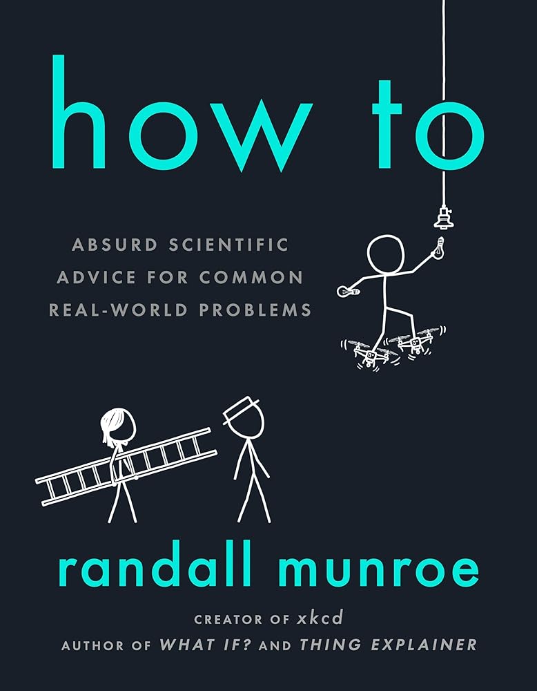 How To: Absurd Scientific Advice for Common Real-World Problems cover image