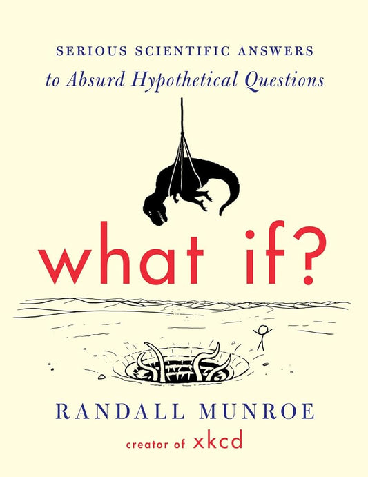 What If?: Serious Scientific Answers to Absurd Hypothetical Questions cover image