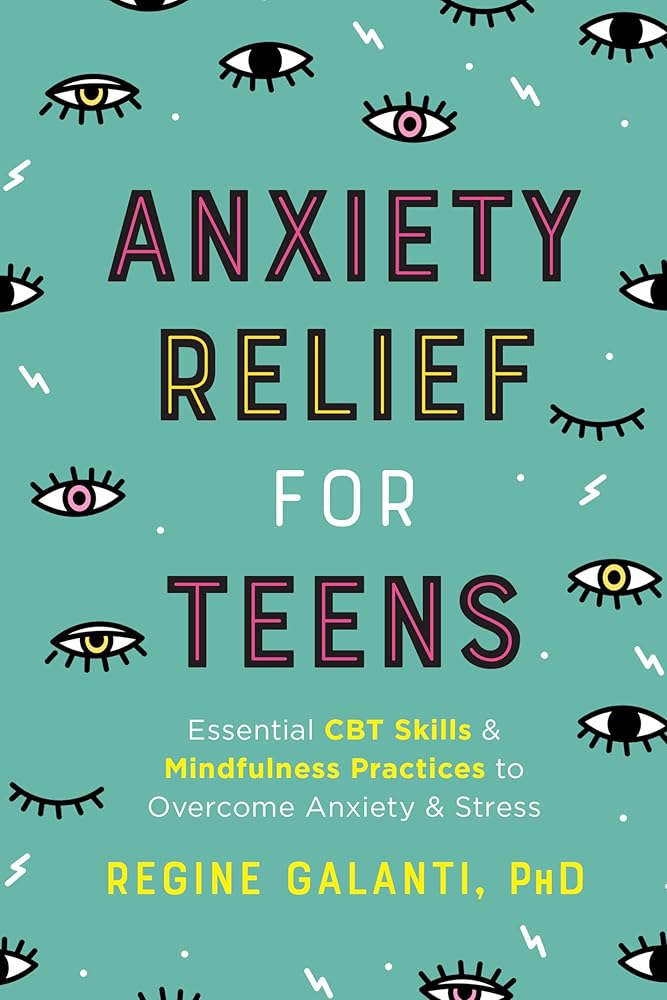 Anxiety Relief for Teens: Essential CBT Skills and Mindfulness Practices to Overcome Anxiety and Stress cover image