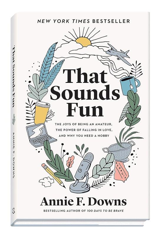 That Sounds Fun: The Joys of Being an Amateur, the Power of Falling in Love, and Why You Need a Hobby cover image