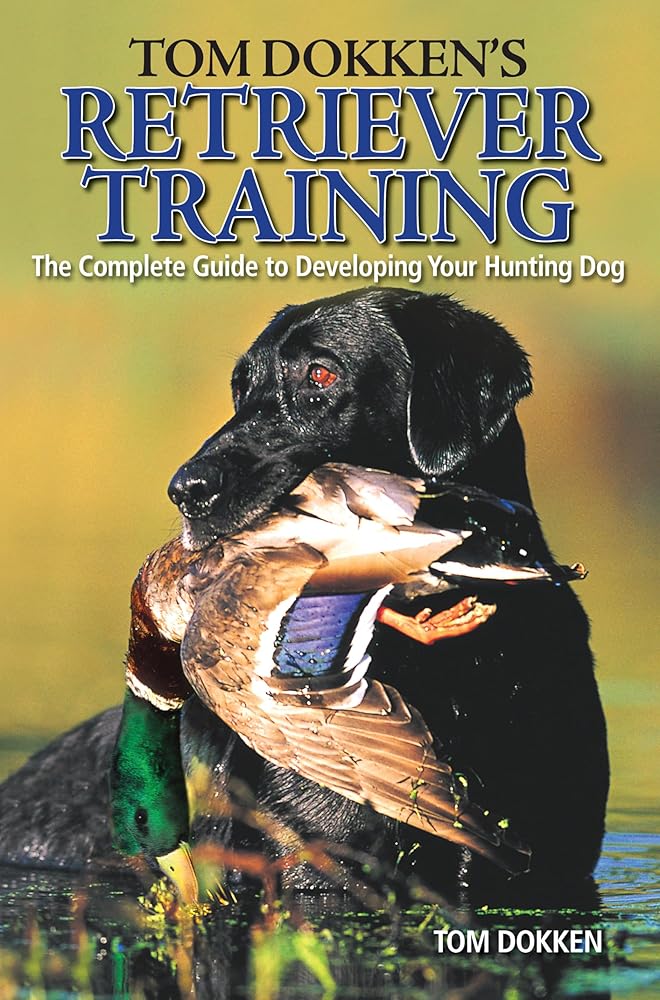 Tom Dokken's Retriever Training: The Complete Guide to Developing Your Hunting Dog cover image