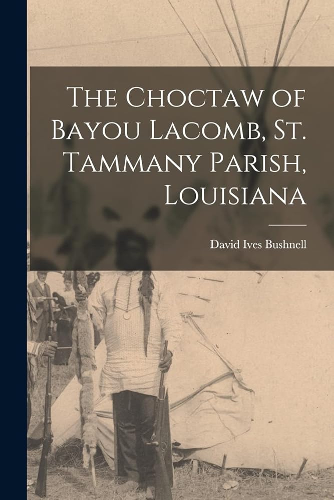 The Choctaw of Bayou Lacomb, St. Tammany Parish, Louisiana cover image