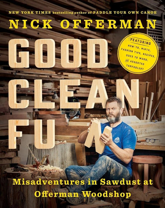 Good Clean Fun: Misadventures in Sawdust at Offerman Woodshop cover image