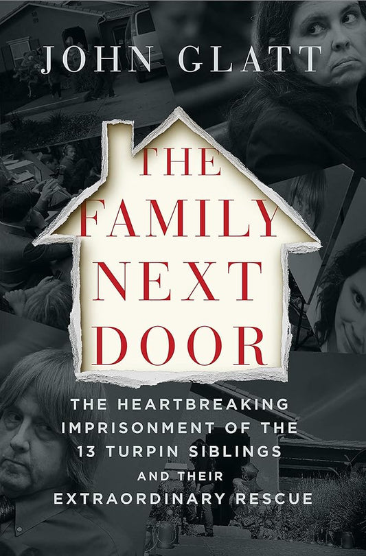 The Family Next Door: The Heartbreaking Imprisonment of the Thirteen Turpin Siblings and Their Extraordinary Rescue cover image