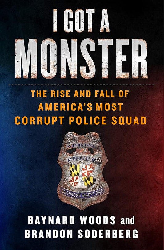 I Got a Monster: The Rise and Fall of America's Most Corrupt Police Squad cover image