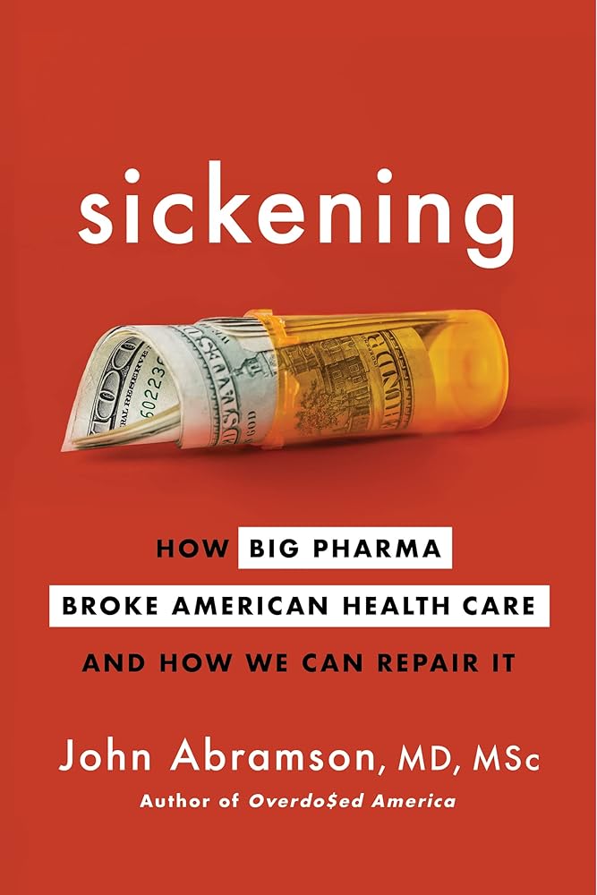 Sickening: How Big Pharma Broke American Health Care and How We Can Repair It cover image