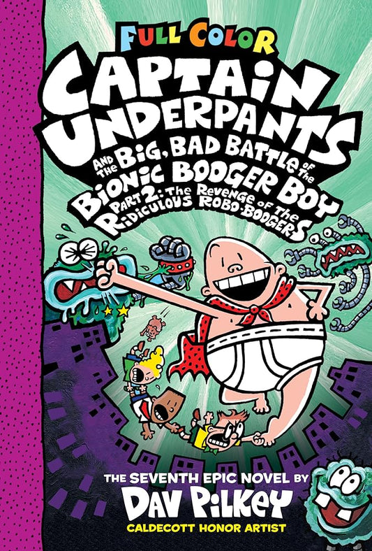 Captain Underpants and the Big, Bad Battle of the Bionic Booger Boy, Part 2: The Revenge of the Ridiculous Robo-Boogers: Color Edition (Captain Underpants #7): Color Edition cover image