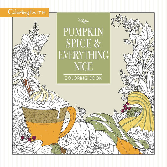 Pumpkin Spice and Everything Nice Coloring Book: Celebrate The Joys of Autumn (Coloring Faith) cover image