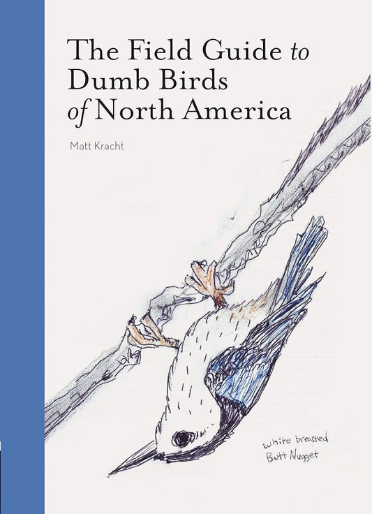 The Field Guide to Dumb Birds of North America (Bird Books, Books for Bird Lovers, Humor Books) cover image