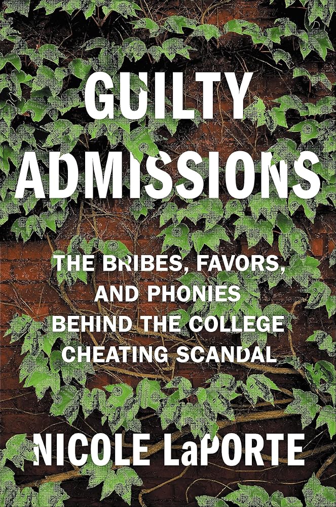 Guilty Admissions: The Bribes, Favors, and Phonies behind the College Cheating Scandal cover image