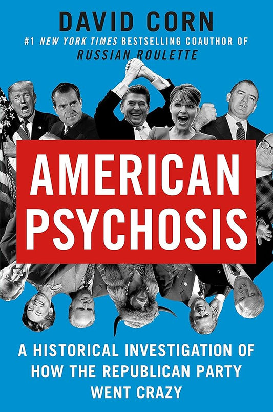 American Psychosis: A Historical Investigation of How the Republican Party Went Crazy cover image