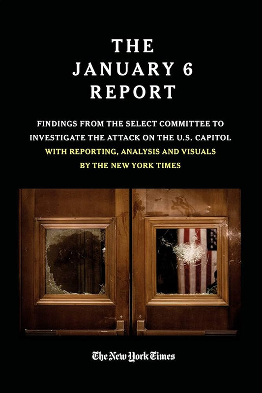 THE JANUARY 6 REPORT: Findings from the Select Committee to Investigate the Attack on the U.S. Capitol with Reporting, Analysis and Visuals by The New York Times cover image