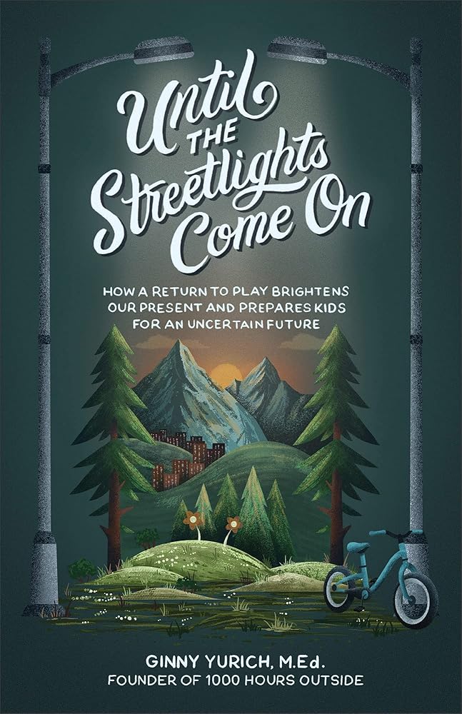 Until the Streetlights Come On: How a Return to Play Brightens Our Present and Prepares Kids for an Uncertain Future cover image