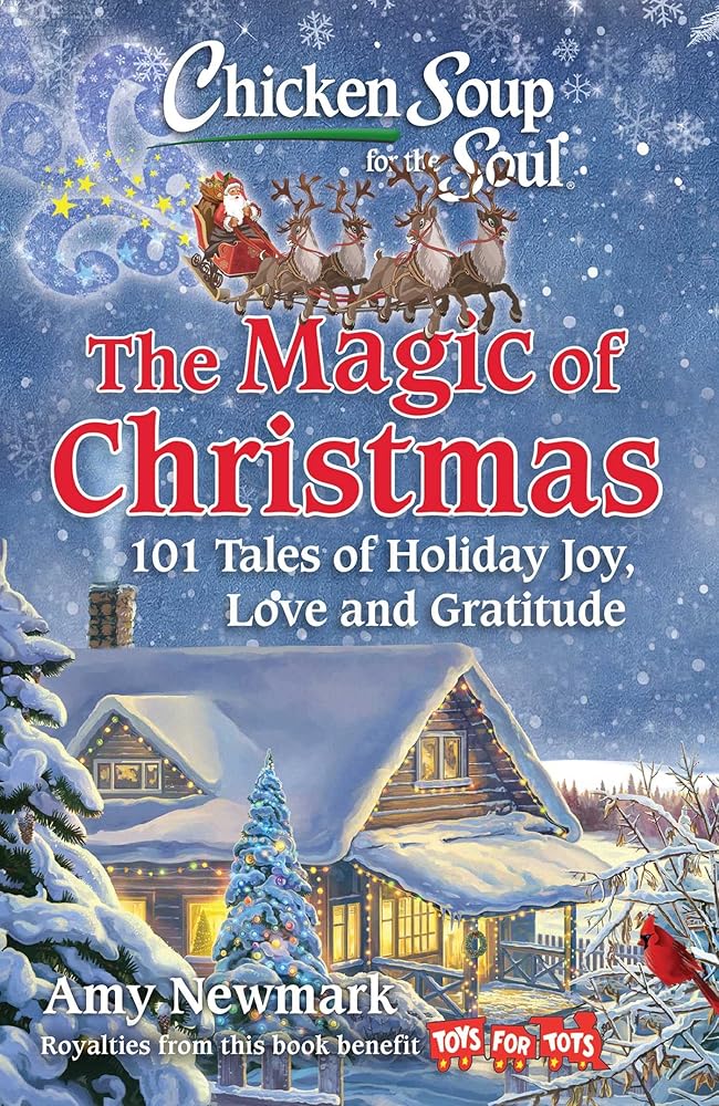 Chicken Soup for the Soul: The Magic of Christmas: 101 Tales of Holiday Joy, Love, and Gratitude cover image