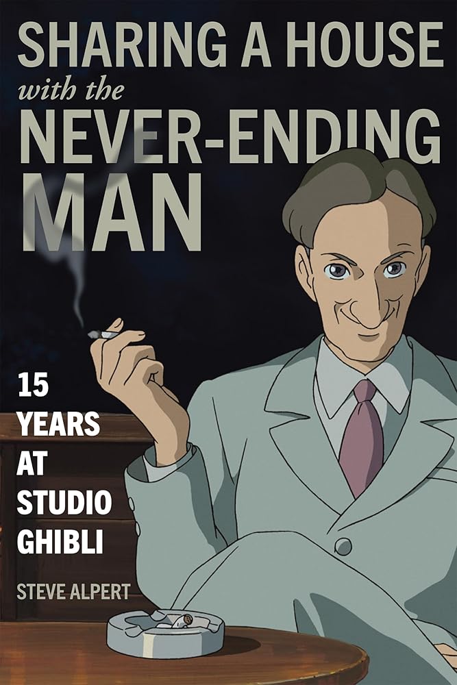 Sharing a House with the Never-Ending Man: 15 Years at Studio Ghibli cover image