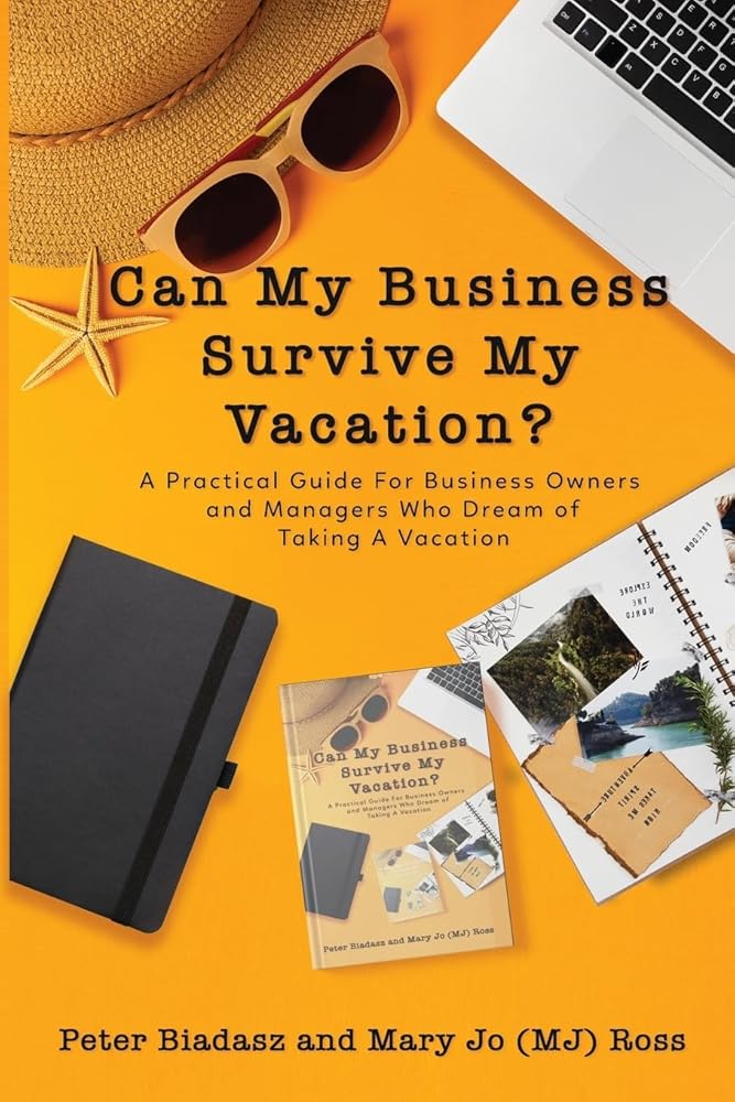 Can My Business Survive My Vacation? A Practical Guide For Business Owners and Managers Who Dream of Taking A Vacation cover image