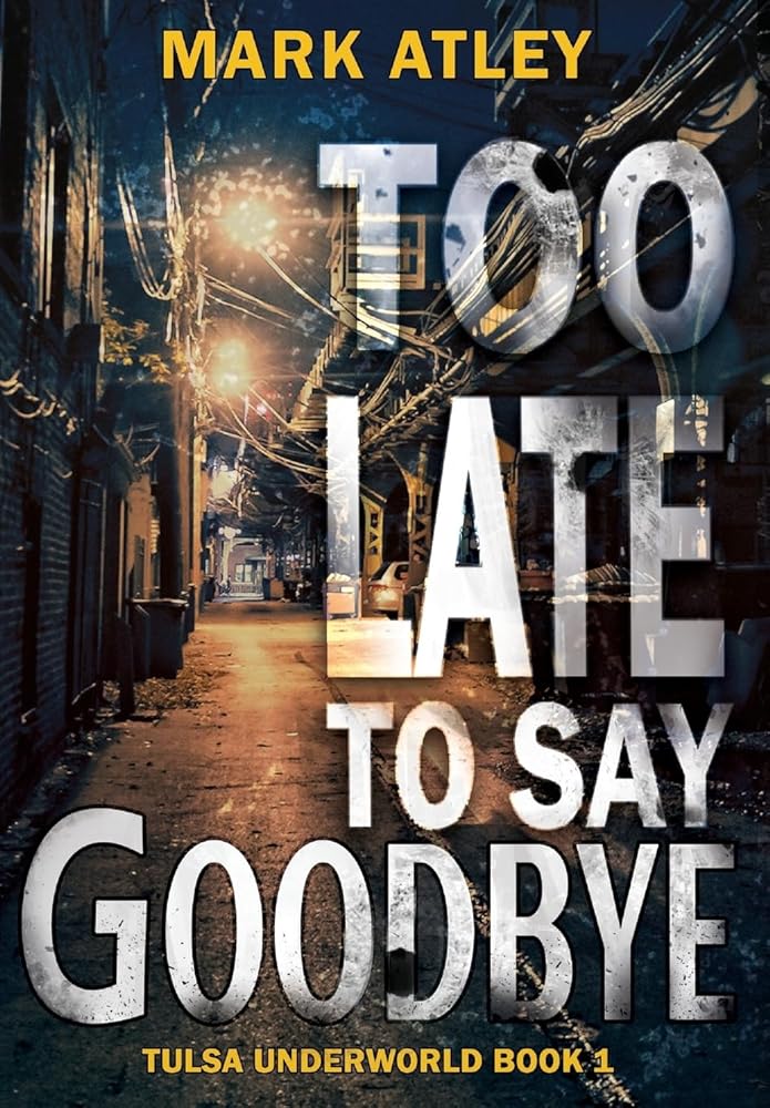 Too Late To Say Goodbye (Tulsa Underworld Trilogy) cover image