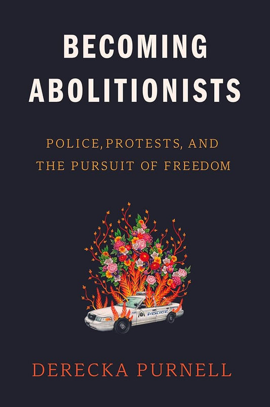 Becoming Abolitionists: Police, Protests, and the Pursuit of Freedom cover image