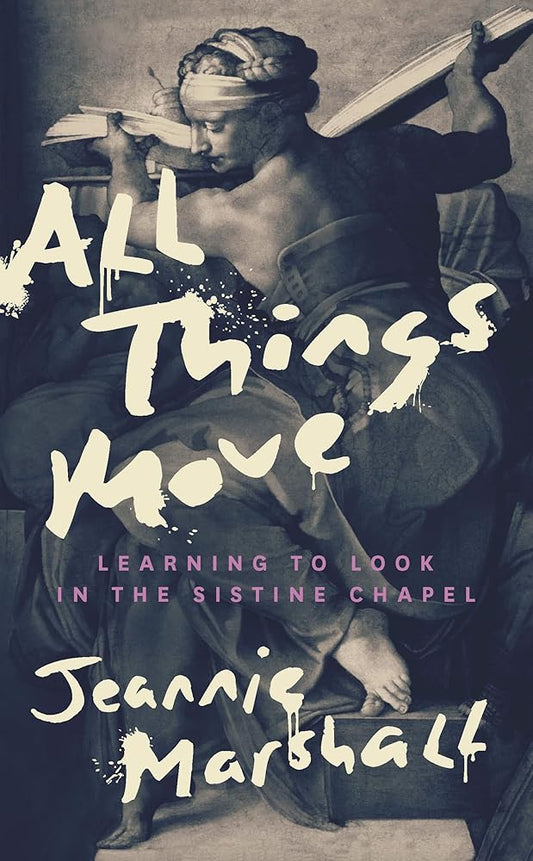All Things Move: Learning to Look in the Sistine Chapel cover image