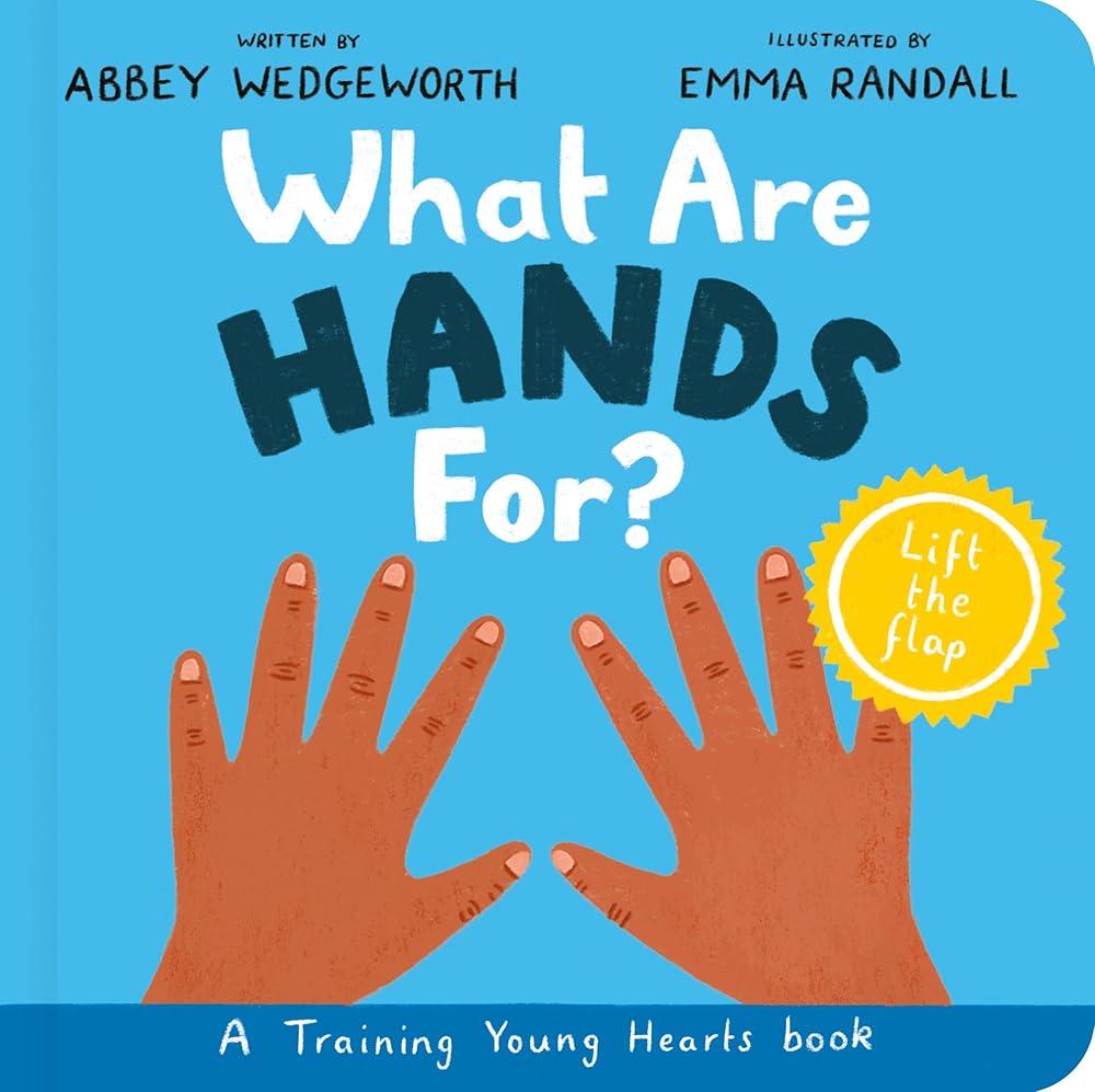 What Are Hands For? Board Book: Training Young Hearts (Christian behavior book for toddlers encouraging obedience motivated by God’s grace. Lift-the flap.) cover image