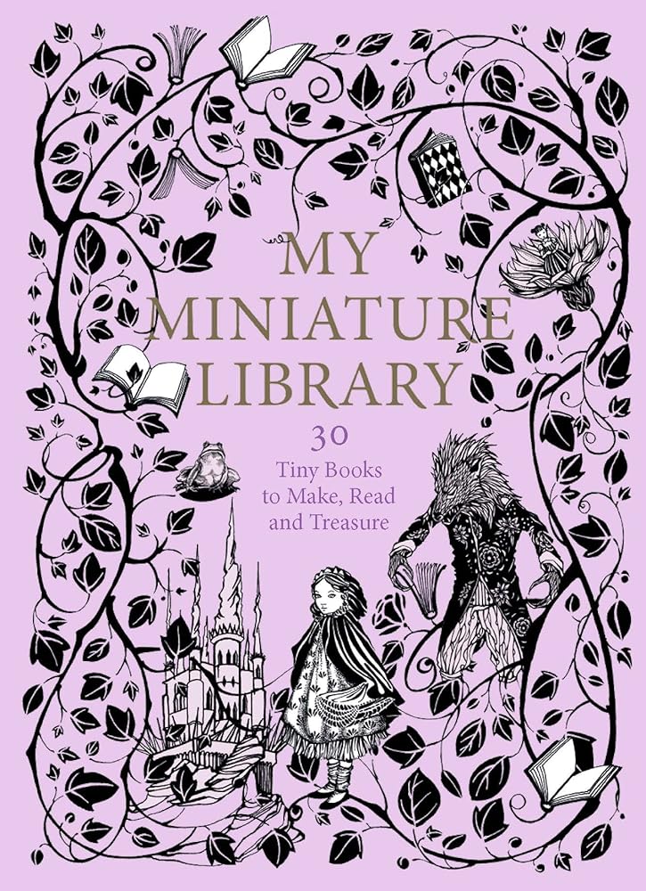 My Miniature Library: 30 Tiny Books to Make, Read and Treasure cover image