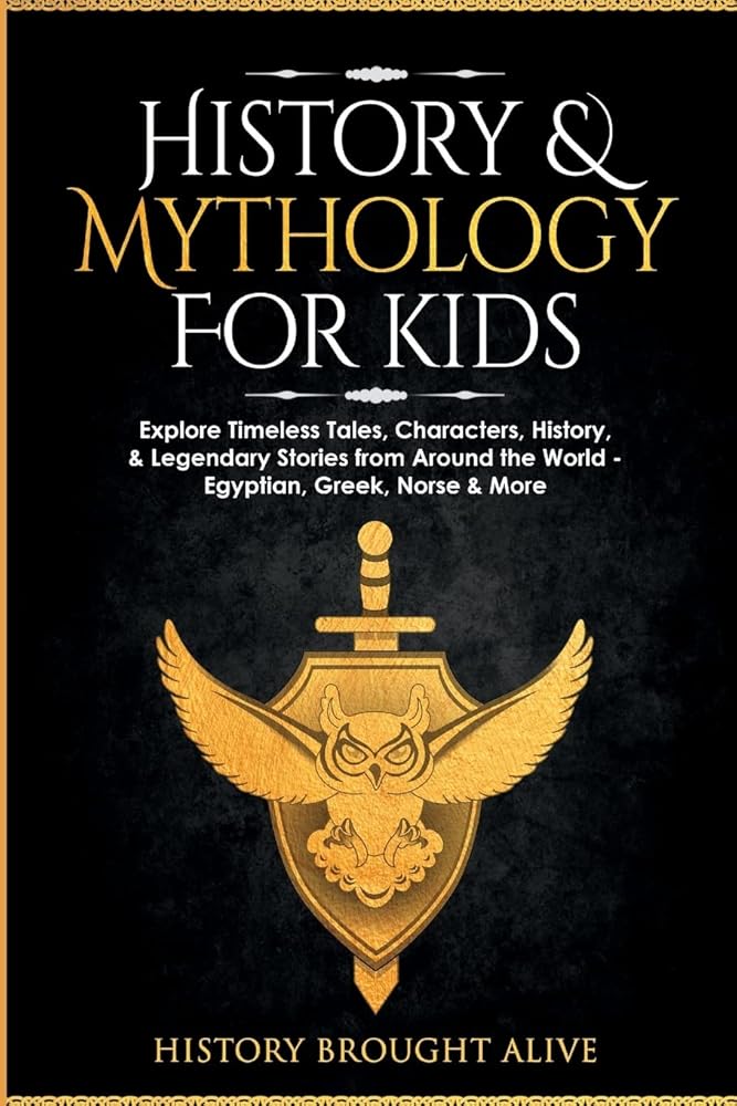 History & Mythology For Kids: Explore Timeless Tales, Characters, History, & Legendary Stories from Around the World - Egyptian, Greek, Norse & More: 4 books cover image